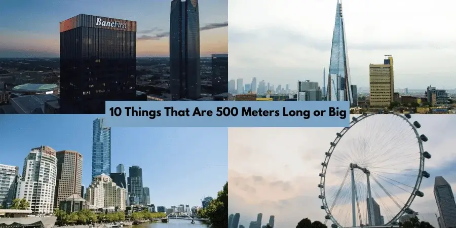 10 Things That Are 500 Meters Long or Big